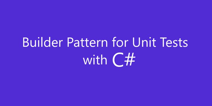 Builder Pattern for Unit Tests with C#