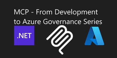 MCP - From Development to Azure Governance Series: Part 1 - Exploring MCP Servers with .NET