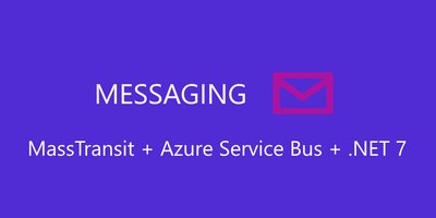 Messaging with MassTransit and Azure Service Bus in .NET 7