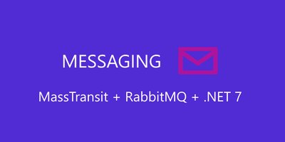 Messaging with MassTransit and RabbitMQ in .NET 7