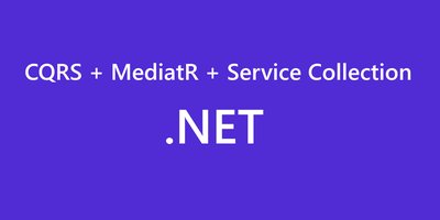 CQRS with MediatR and the Microsoft dependency injection container in .NET 6